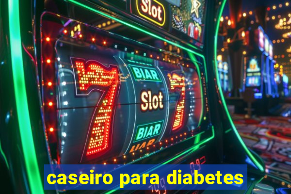 caseiro para diabetes