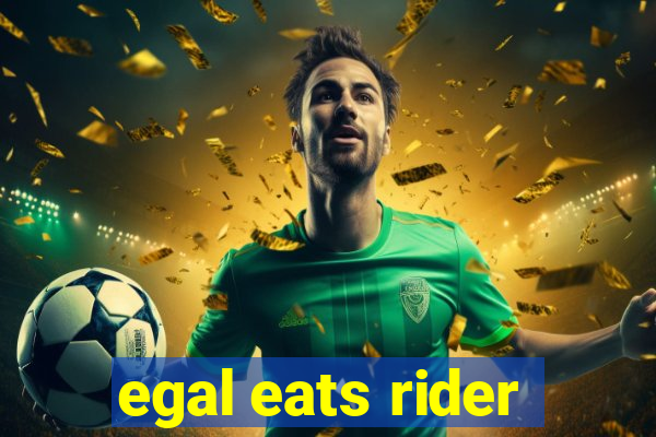 egal eats rider