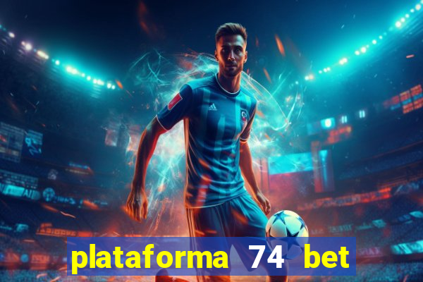 plataforma 74 bet é confiável