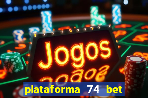 plataforma 74 bet é confiável