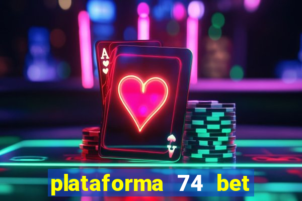 plataforma 74 bet é confiável