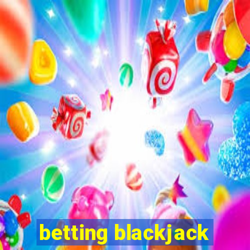 betting blackjack