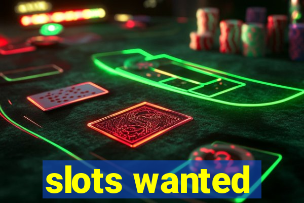 slots wanted