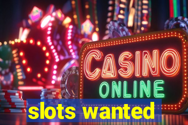 slots wanted