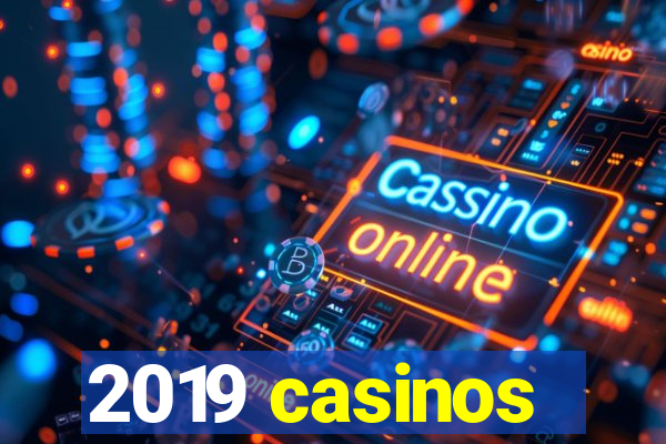 2019 casinos