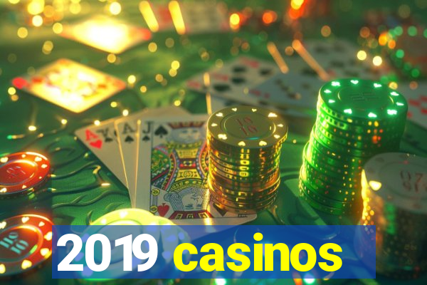 2019 casinos