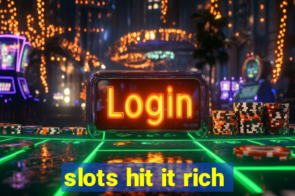 slots hit it rich