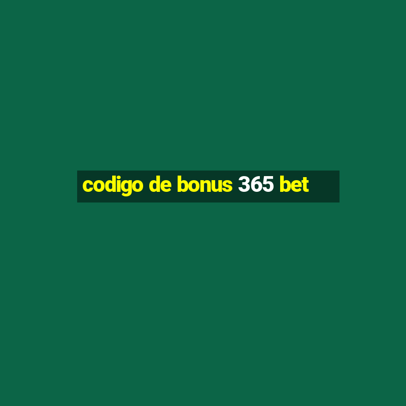 codigo de bonus 365 bet