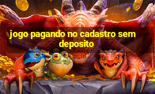 jogo pagando no cadastro sem deposito