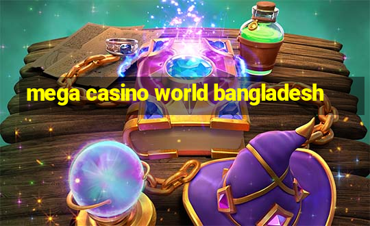 mega casino world bangladesh