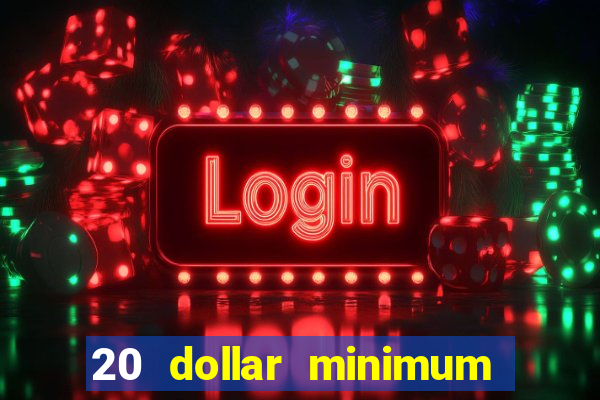 20 dollar minimum deposit casino for us