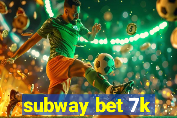 subway bet 7k