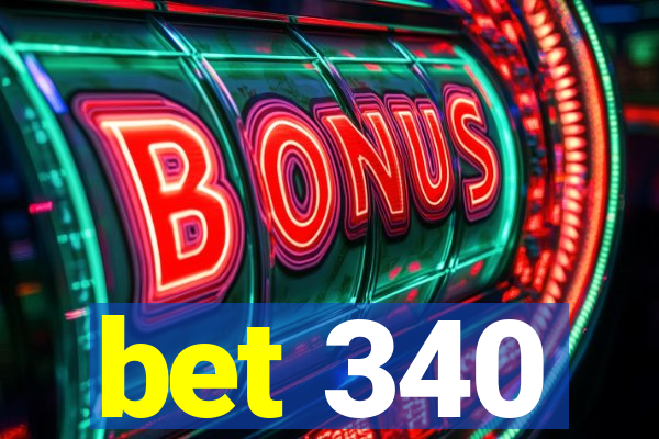 bet 340