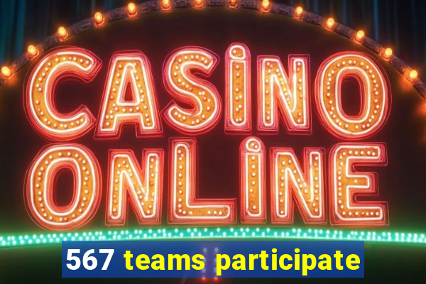 567 teams participate