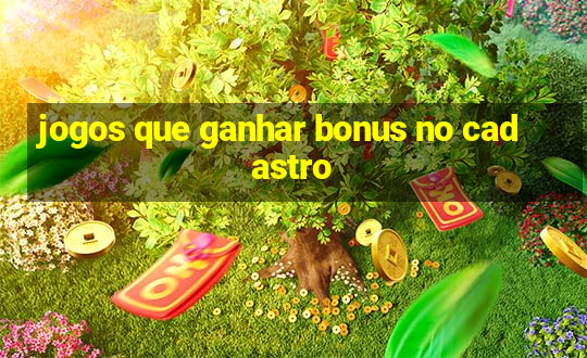 jogos que ganhar bonus no cadastro