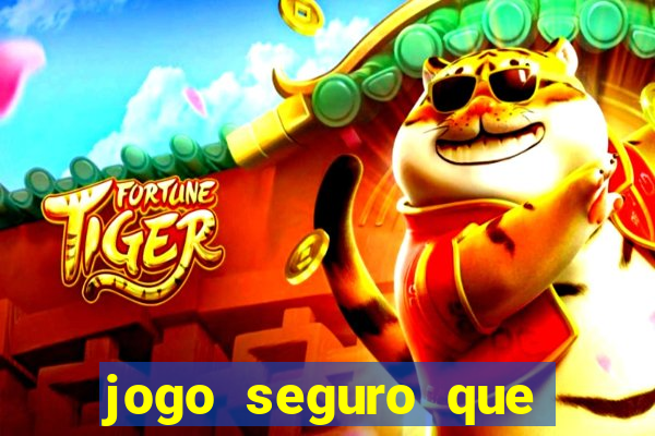 jogo seguro que ganha dinheiro