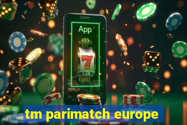 tm parimatch europe