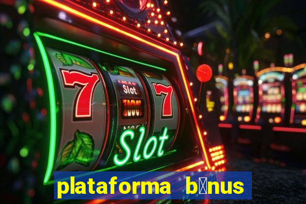 plataforma b么nus no cadastro