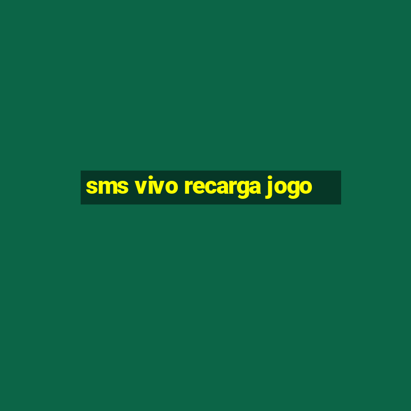 sms vivo recarga jogo