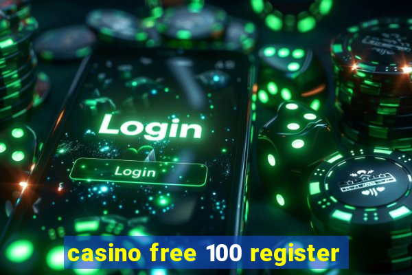 casino free 100 register