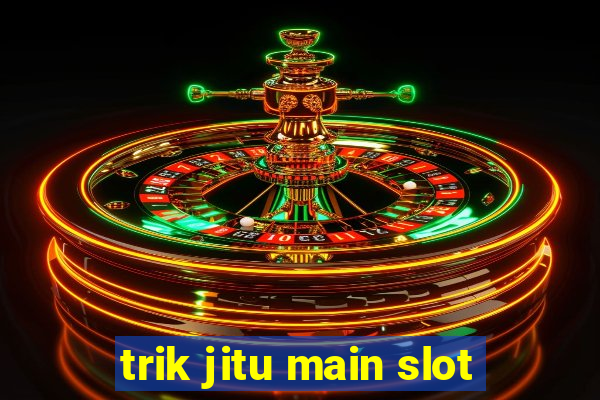 trik jitu main slot