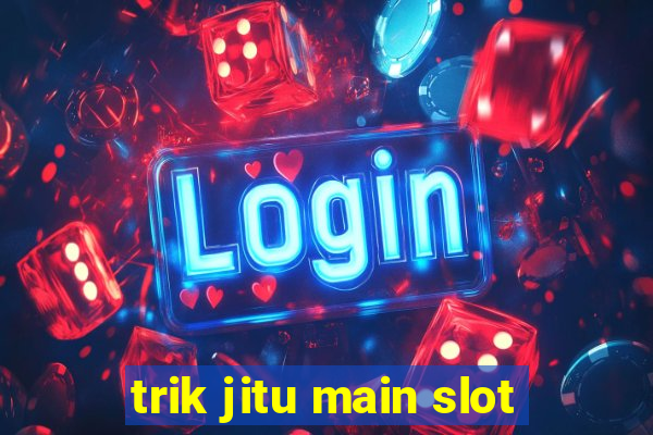 trik jitu main slot