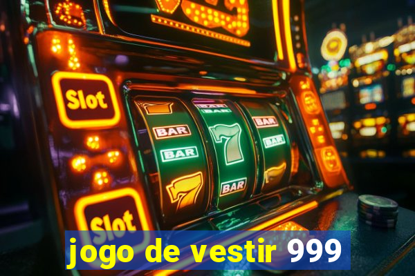 jogo de vestir 999