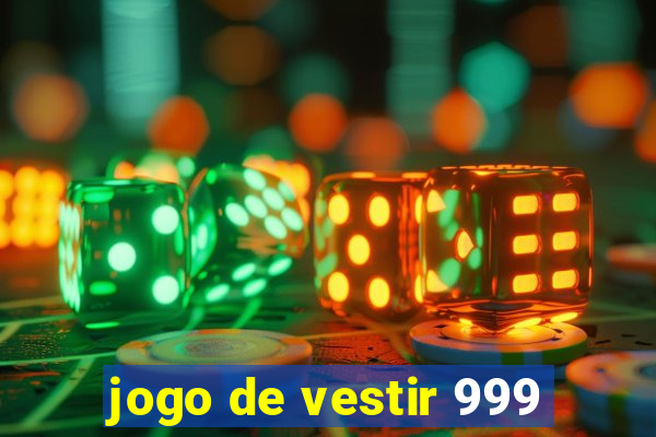 jogo de vestir 999