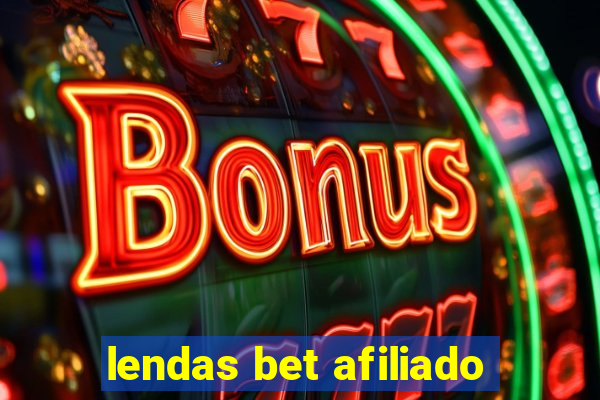 lendas bet afiliado