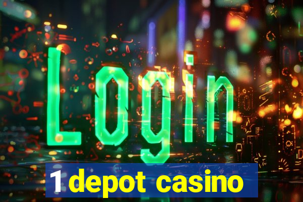 1 depot casino