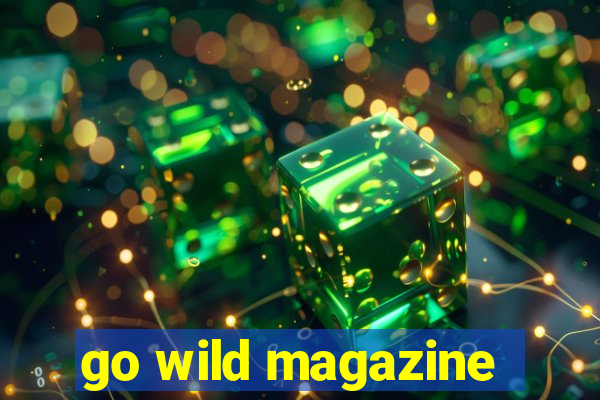 go wild magazine