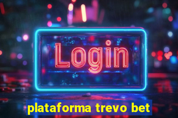 plataforma trevo bet