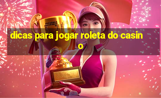 dicas para jogar roleta do casino