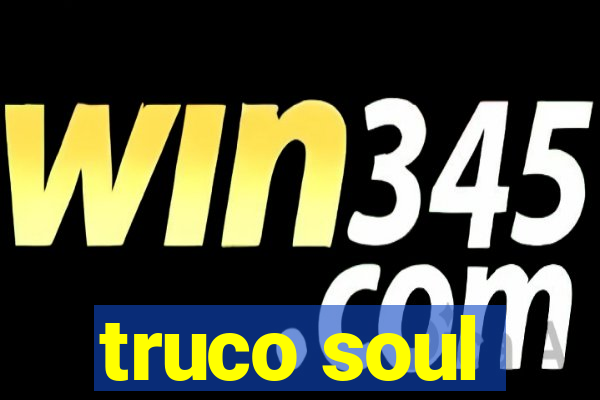 truco soul