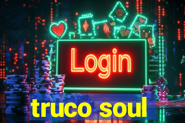 truco soul