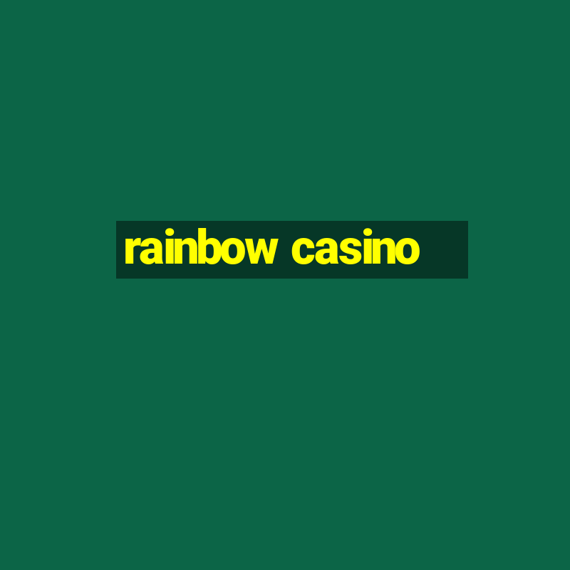 rainbow casino