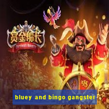 bluey and bingo gangster