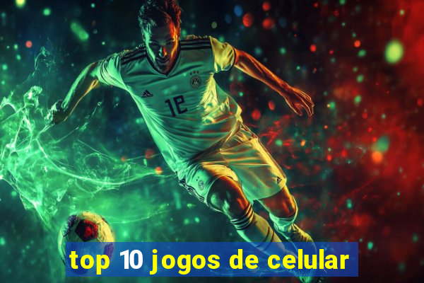 top 10 jogos de celular