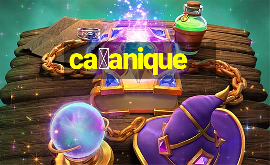 ca莽anique