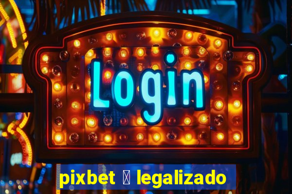 pixbet 茅 legalizado