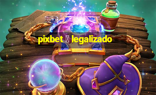 pixbet 茅 legalizado