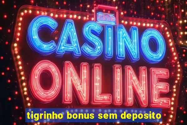 tigrinho bonus sem deposito