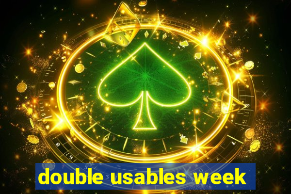 double usables week