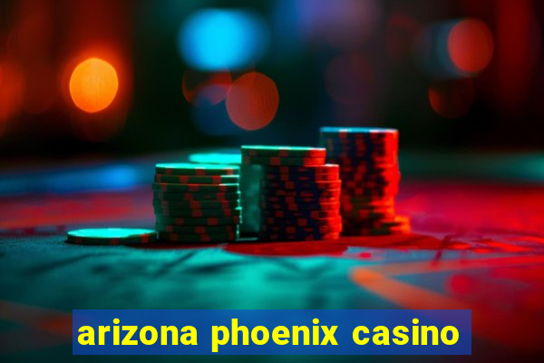 arizona phoenix casino