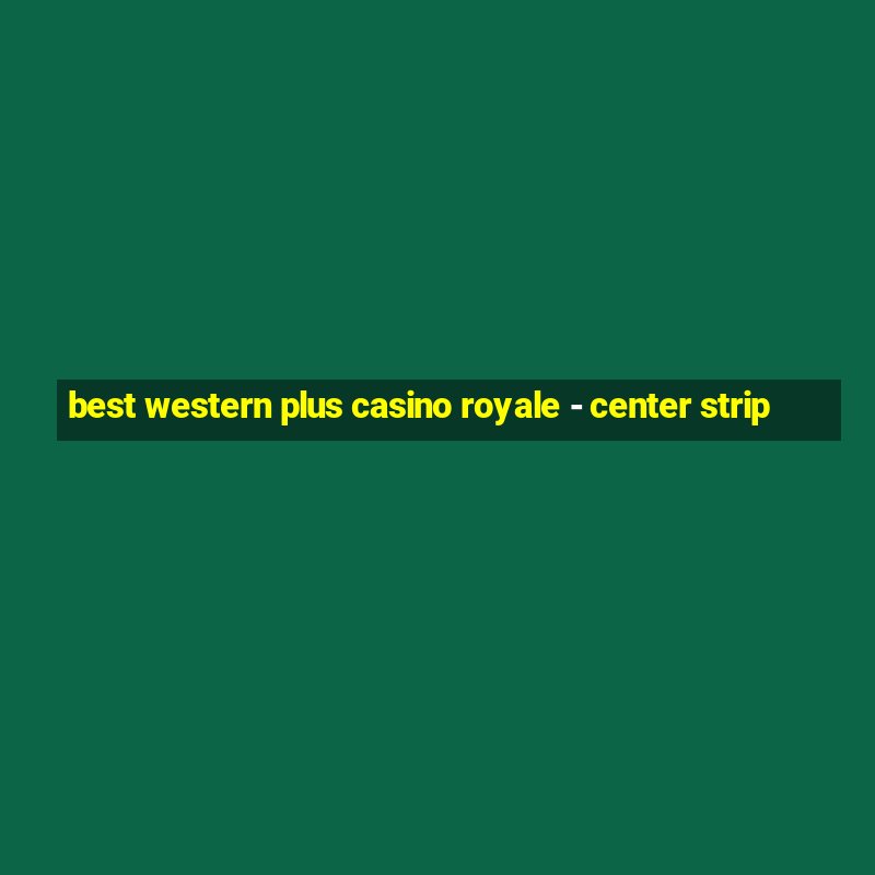 best western plus casino royale - center strip