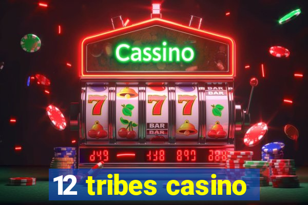 12 tribes casino