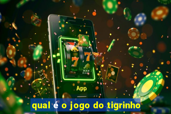 qual é o jogo do tigrinho