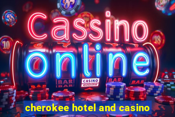 cherokee hotel and casino