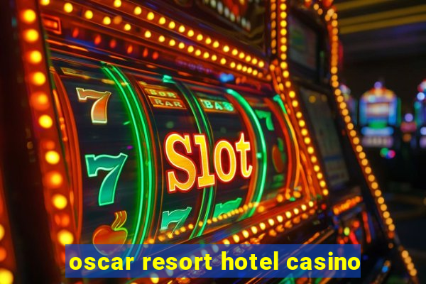 oscar resort hotel casino