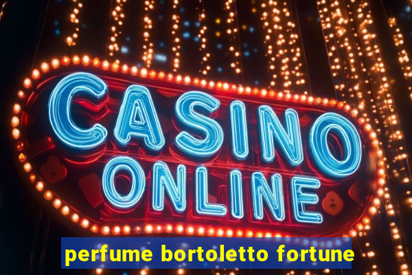 perfume bortoletto fortune